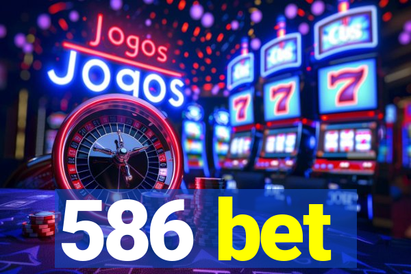 586 bet